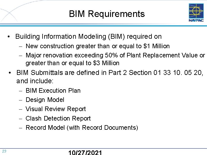 BIM Requirements • Building Information Modeling (BIM) required on - New construction greater than