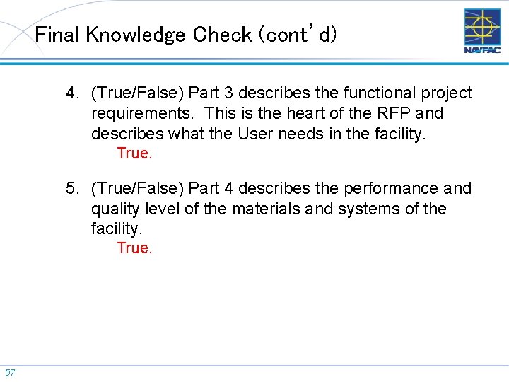 Final Knowledge Check (cont’d) 4. (True/False) Part 3 describes the functional project requirements. This