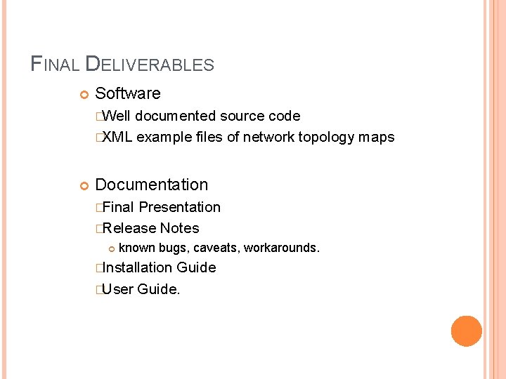FINAL DELIVERABLES Software �Well documented source code �XML example files of network topology maps