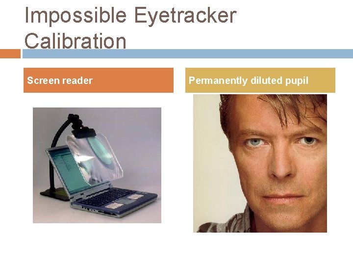 Impossible Eyetracker Calibration Screen reader Permanently diluted pupil Impossible Eyetracker Calibration Screen reader Permanently diluted pupil