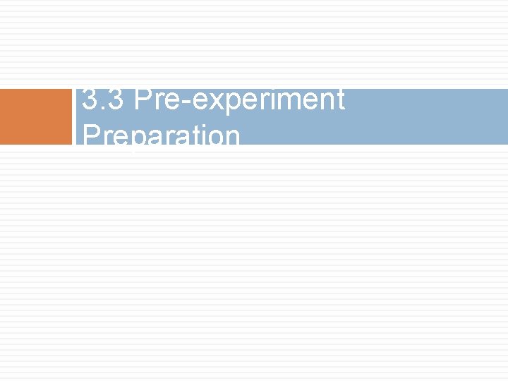 3. 3 Pre-experiment Preparation 3. 3 Pre-experiment Preparation