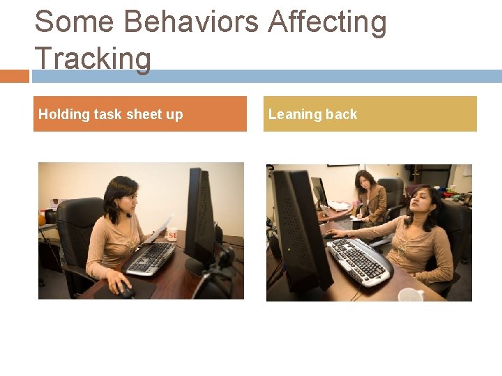 Some Behaviors Affecting Tracking Holding task sheet up Leaning back Some Behaviors Affecting Tracking Holding task sheet up Leaning back