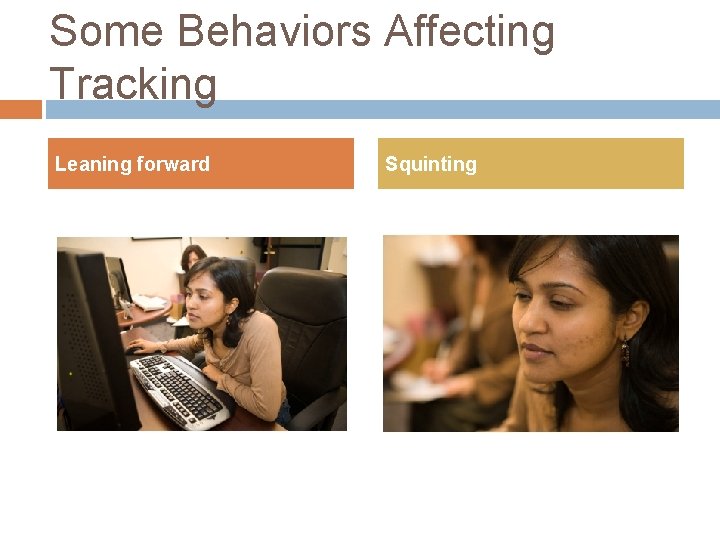 Some Behaviors Affecting Tracking Leaning forward Squinting Some Behaviors Affecting Tracking Leaning forward Squinting