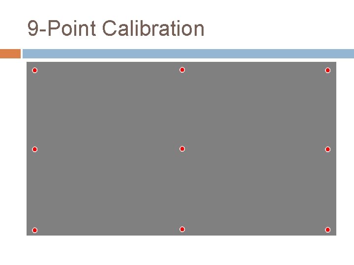 9 -Point Calibration 9 -Point Calibration