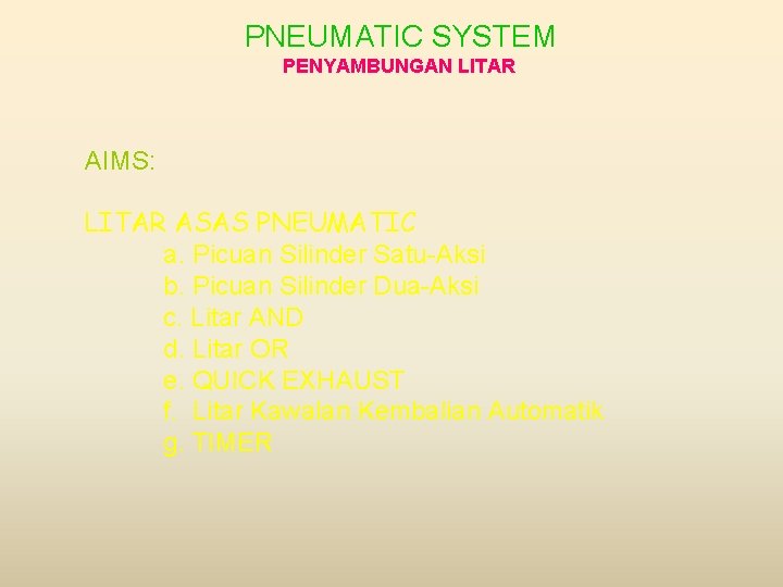 PNEUMATIC SYSTEM PENYAMBUNGAN LITAR AIMS: LITAR ASAS PNEUMATIC a. Picuan Silinder Satu-Aksi b. Picuan