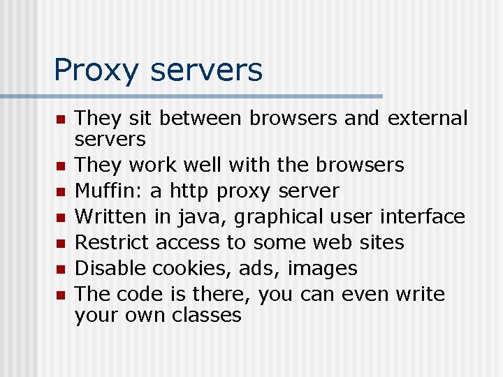 Proxy servers n n n n They sit between browsers and external servers They