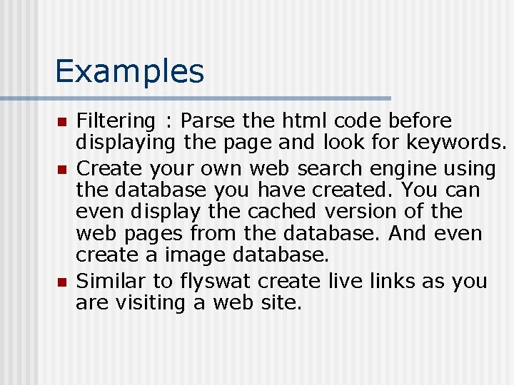 Examples n n n Filtering : Parse the html code before displaying the page