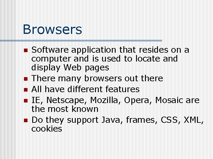 Browsers n n n Software application that resides on a computer and is used