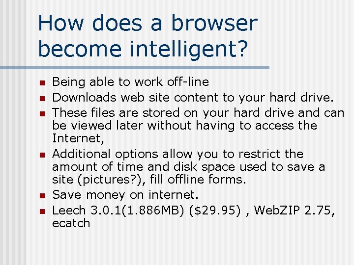 How does a browser become intelligent? n n n Being able to work off-line