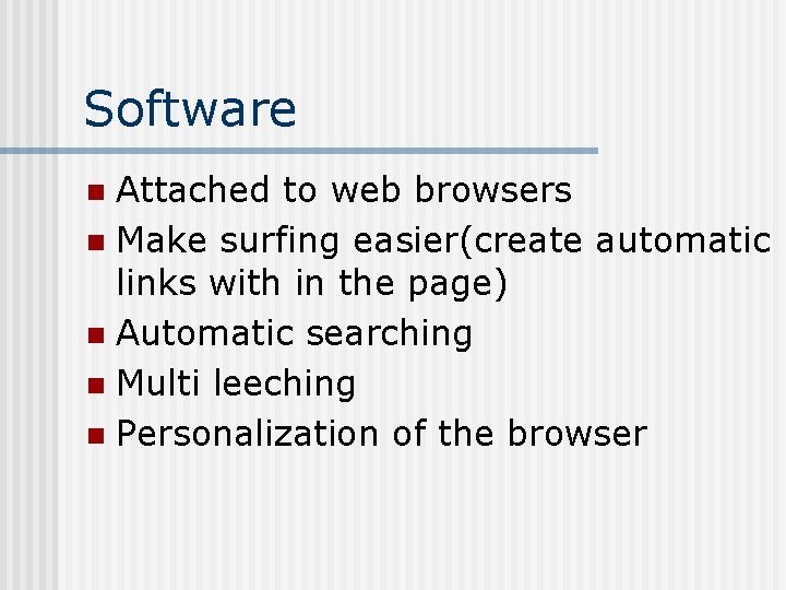 Software Attached to web browsers n Make surfing easier(create automatic links with in the