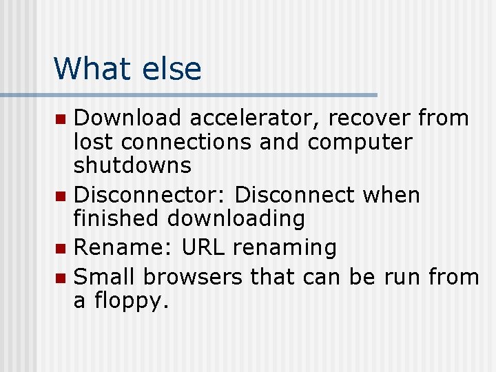 What else Download accelerator, recover from lost connections and computer shutdowns n Disconnector: Disconnect