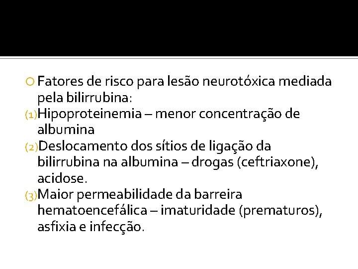  Fatores de risco para lesão neurotóxica mediada pela bilirrubina: (1)Hipoproteinemia – menor concentração