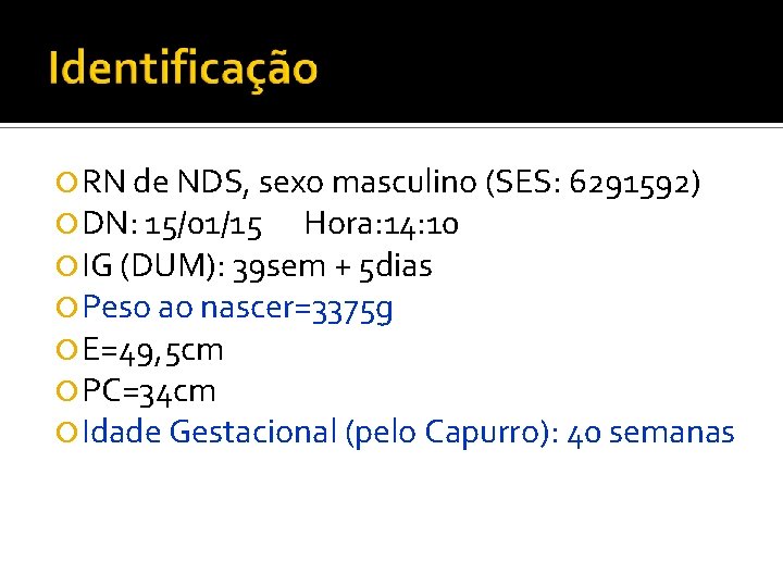  RN de NDS, sexo masculino (SES: 6291592) DN: 15/01/15 Hora: 14: 10 IG