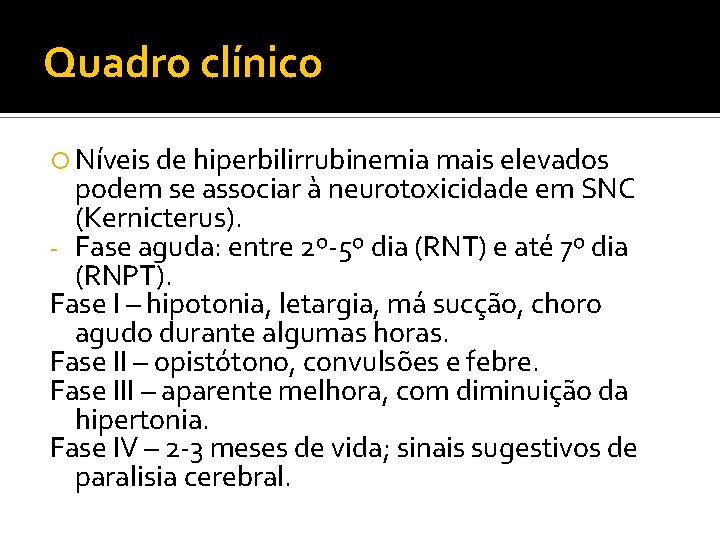 Quadro clínico Níveis de hiperbilirrubinemia mais elevados podem se associar à neurotoxicidade em SNC