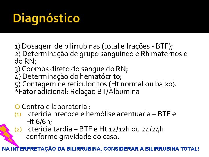 1) Dosagem de bilirrubinas (total e frações - BTF); 2) Determinação de grupo sanguíneo