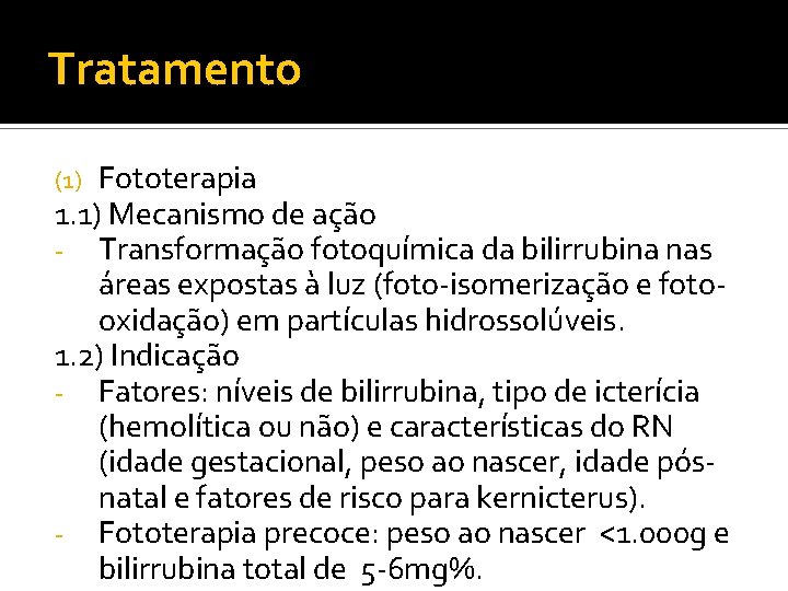 Tratamento Fototerapia 1. 1) Mecanismo de ação - Transformação fotoquímica da bilirrubina nas áreas