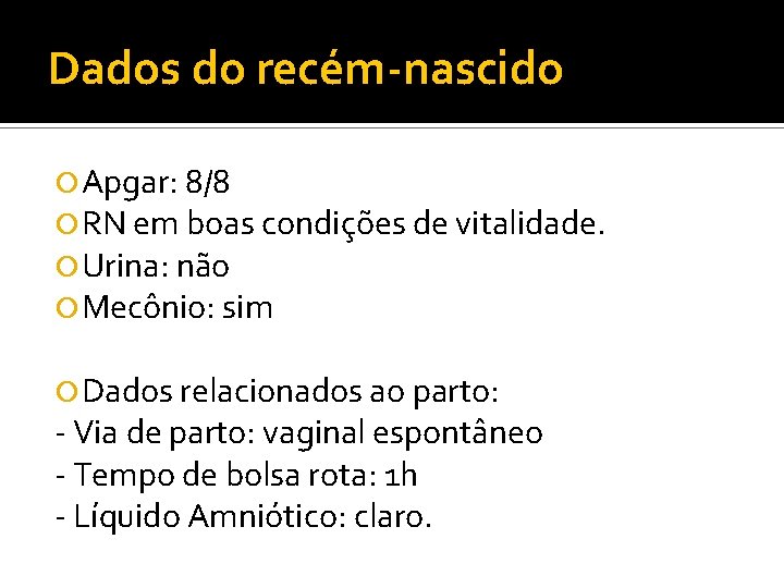 Dados do recém-nascido Apgar: 8/8 RN em boas condições de vitalidade. Urina: não Mecônio: