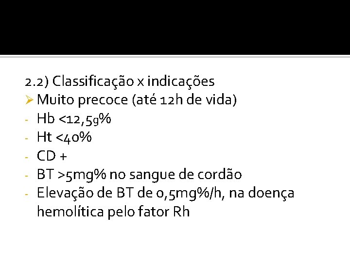 2. 2) Classificação x indicações Ø Muito precoce (até 12 h de vida) -