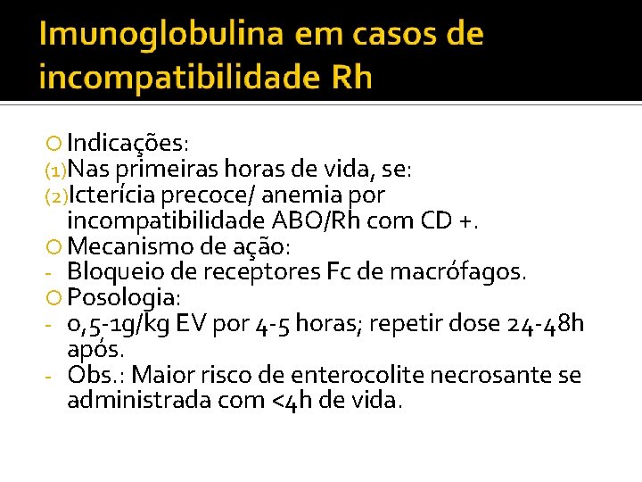  Indicações: (1)Nas primeiras horas de vida, se: (2)Icterícia precoce/ anemia por incompatibilidade ABO/Rh