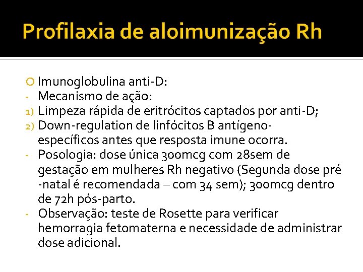  Imunoglobulina anti-D: - Mecanismo de ação: 1) Limpeza rápida de eritrócitos captados por