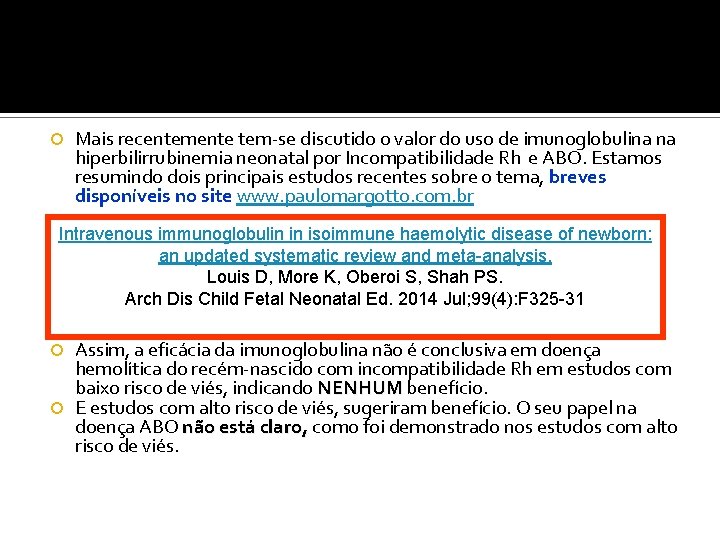  Mais recentemente tem-se discutido o valor do uso de imunoglobulina na hiperbilirrubinemia neonatal