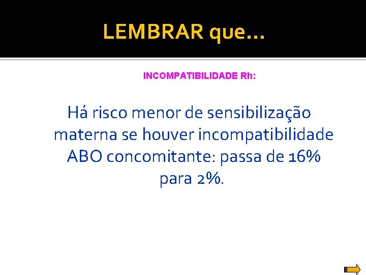 LEMBRAR que. . . INCOMPATIBILIDADE Rh: Há risco menor de sensibilização materna se houver