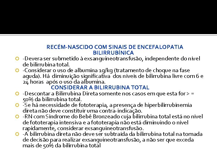  RECÉM-NASCIDO COM SINAIS DE ENCEFALOPATIA BILIRRUBÍNICA -Devera ser submetido à exsanguineotransfusão, independente do