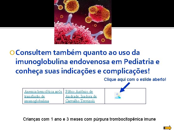  Consultem também quanto ao uso da imunoglobulina endovenosa em Pediatria e conheça suas