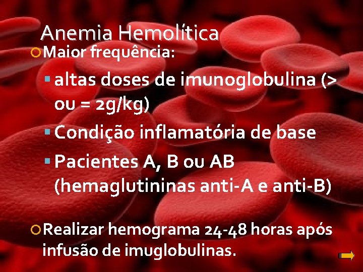 Anemia Hemolítica Maior frequência: altas doses de imunoglobulina (> ou = 2 g/kg) Condição