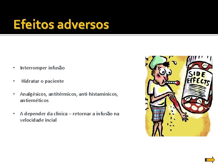 Efeitos adversos • Interromper infusão • Hidratar o paciente • Analgésicos, antitérmicos, anti-histamínicos, antieméticos