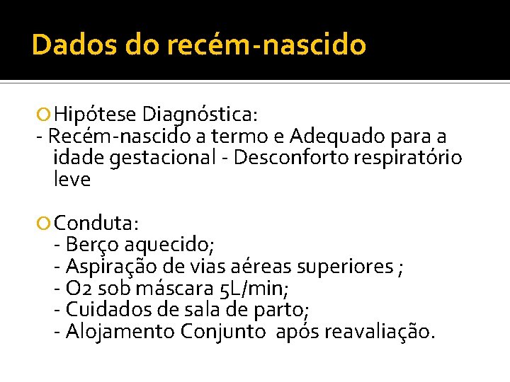 Dados do recém-nascido Hipótese Diagnóstica: - Recém-nascido a termo e Adequado para a idade