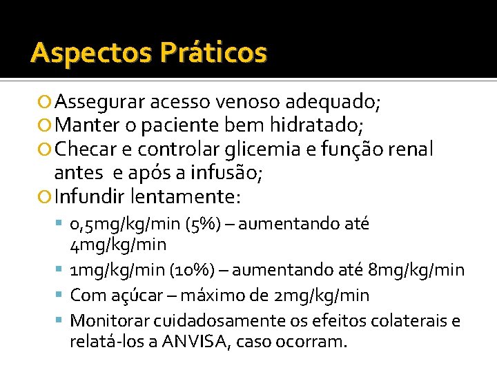 Aspectos Práticos Assegurar acesso venoso adequado; Manter o paciente bem hidratado; Checar e controlar