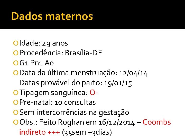 Dados maternos Idade: 29 anos Procedência: Brasília-DF G 1 Pn 1 A 0 Data
