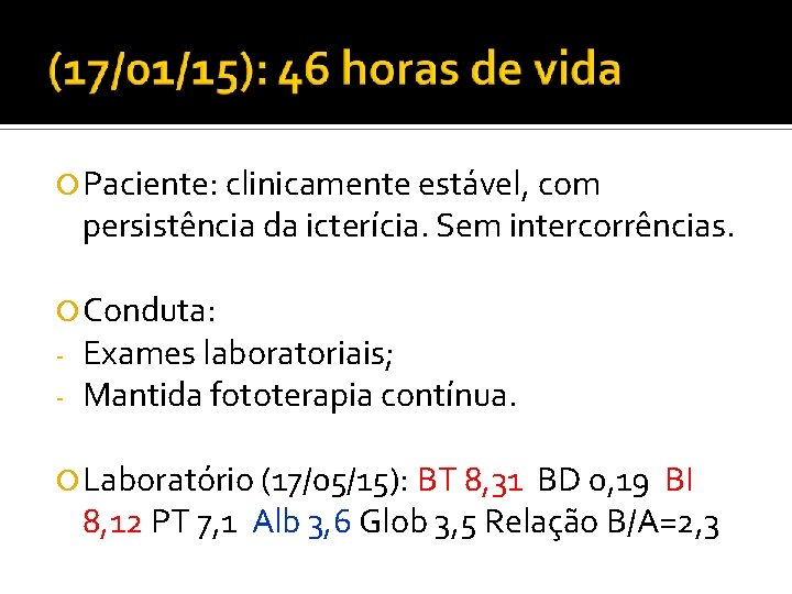  Paciente: clinicamente estável, com persistência da icterícia. Sem intercorrências. Conduta: - Exames laboratoriais;