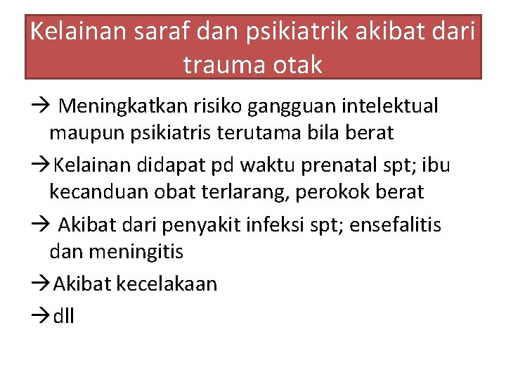 Kelainan saraf dan psikiatrik akibat dari trauma otak Meningkatkan risiko gangguan intelektual maupun psikiatris