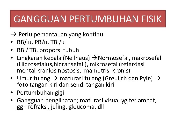 GANGGUAN PERTUMBUHAN FISIK Perlu pemantauan yang kontinu • BB/ u, PB/u, TB /u •