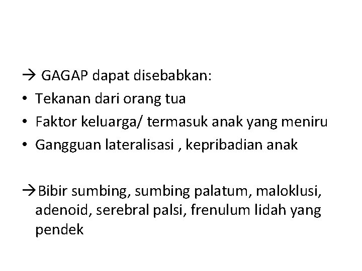  GAGAP dapat disebabkan: • Tekanan dari orang tua • Faktor keluarga/ termasuk anak