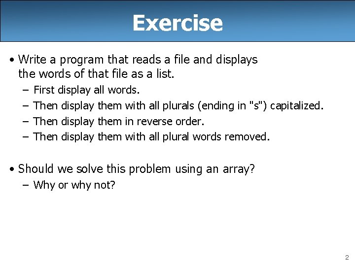 Exercise • Write a program that reads a file and displays the words of Exercise • Write a program that reads a file and displays the words of
