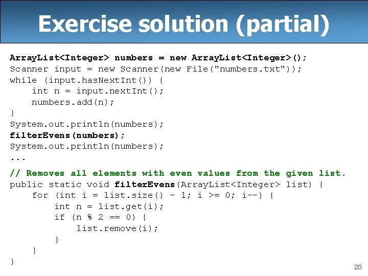 Exercise solution (partial) Array. List<Integer> numbers = new Array. List<Integer>(); Scanner input = new