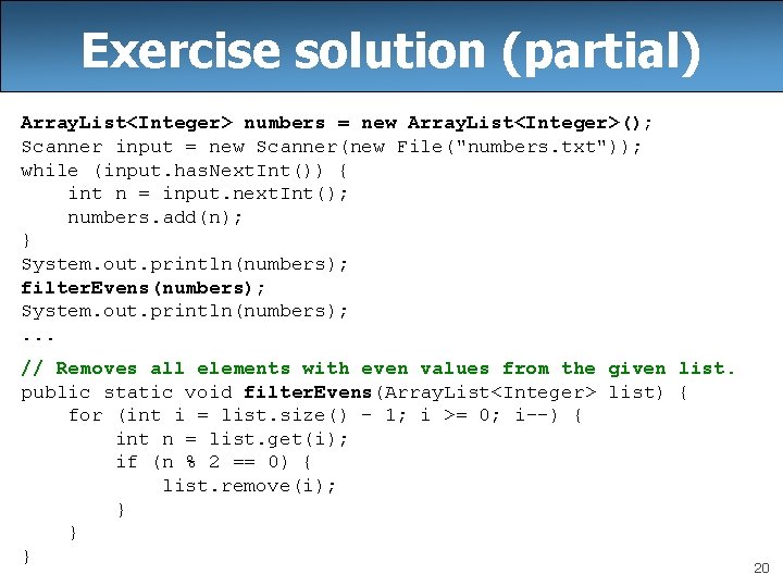 Exercise solution (partial) Array. List<Integer> numbers = new Array. List<Integer>(); Scanner input = new Exercise solution (partial) Array. List<Integer> numbers = new Array. List<Integer>(); Scanner input = new
