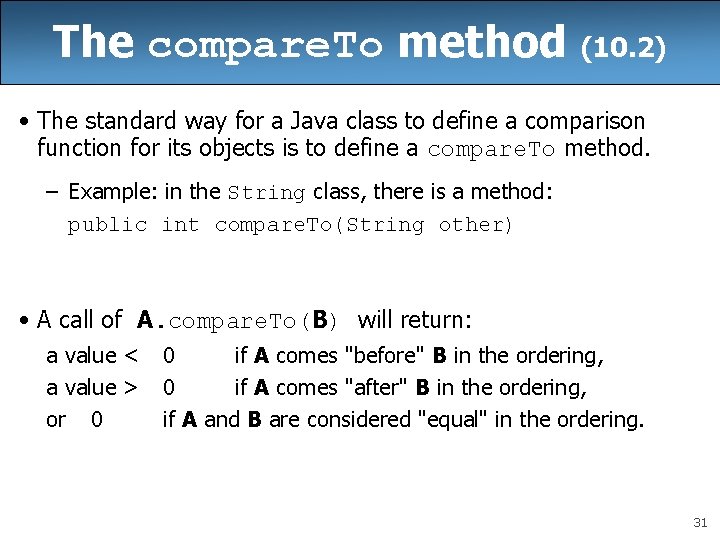 The compare. To method (10. 2) • The standard way for a Java class The compare. To method (10. 2) • The standard way for a Java class