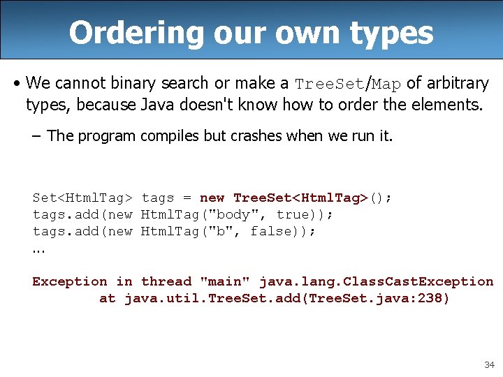 Ordering our own types • We cannot binary search or make a Tree. Set/Map