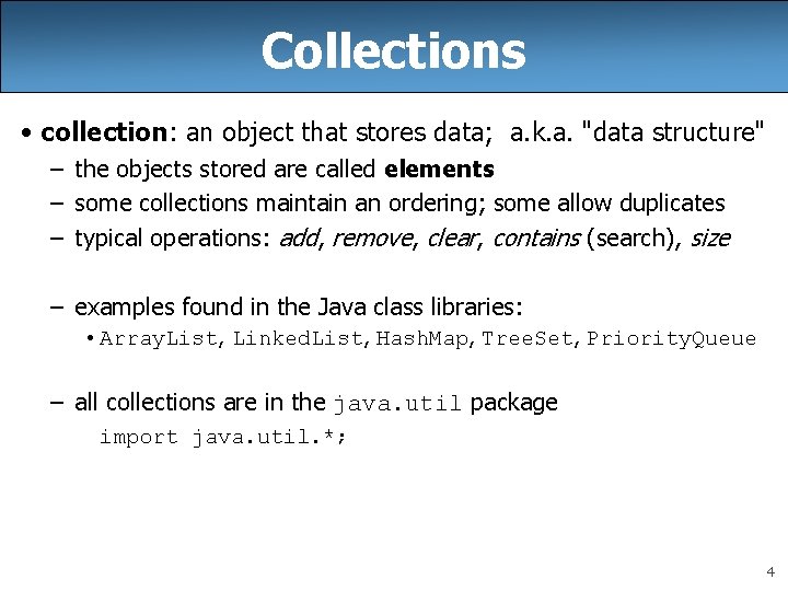 Collections • collection: an object that stores data; a. k. a. "data structure" –