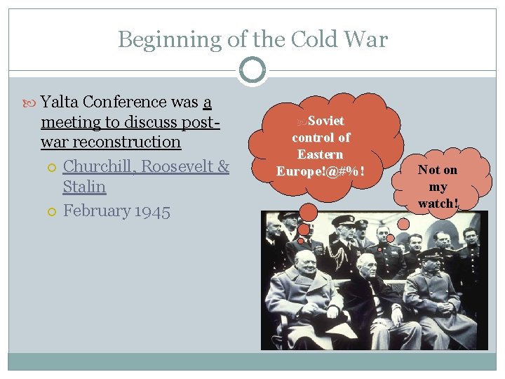 Beginning of the Cold War Yalta Conference was a meeting to discuss postwar reconstruction