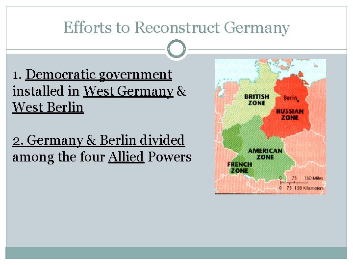 Efforts to Reconstruct Germany 1. Democratic government installed in West Germany & West Berlin