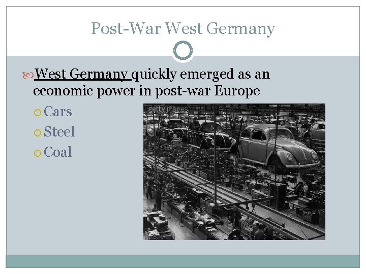 Post-War West Germany quickly emerged as an economic power in post-war Europe Cars Steel