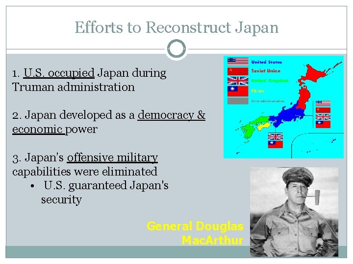 Efforts to Reconstruct Japan 1. U. S. occupied Japan during Truman administration 2. Japan