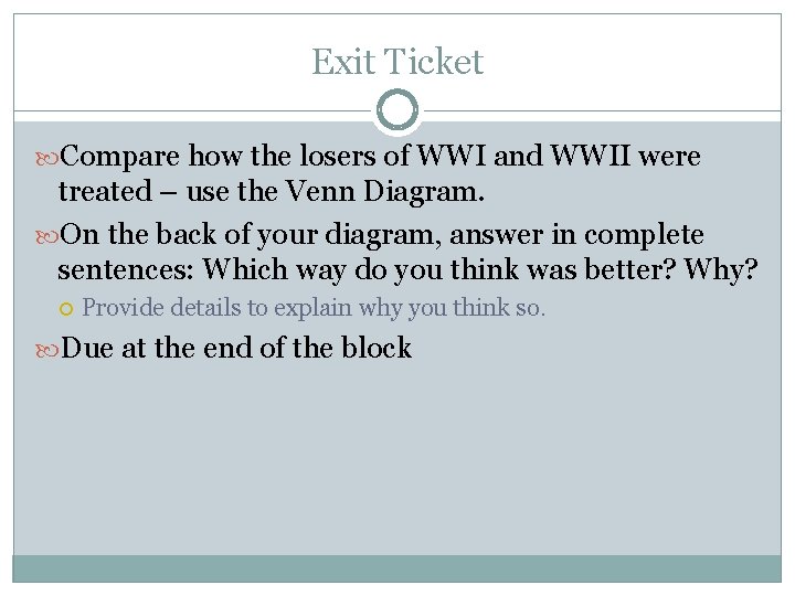 Exit Ticket Compare how the losers of WWI and WWII were treated – use