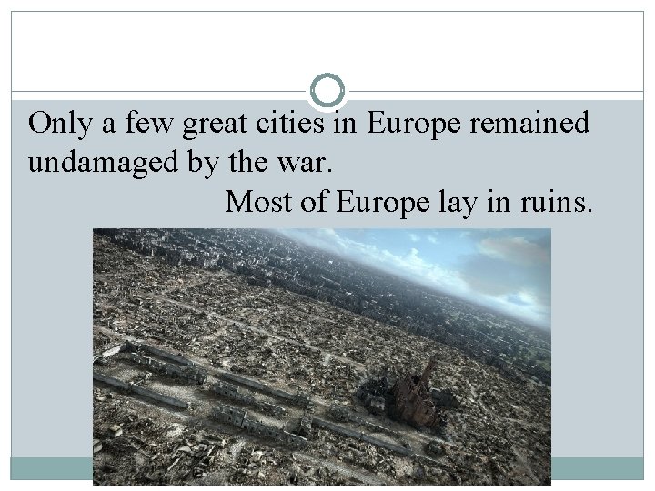 Only a few great cities in Europe remained undamaged by the war. Most of