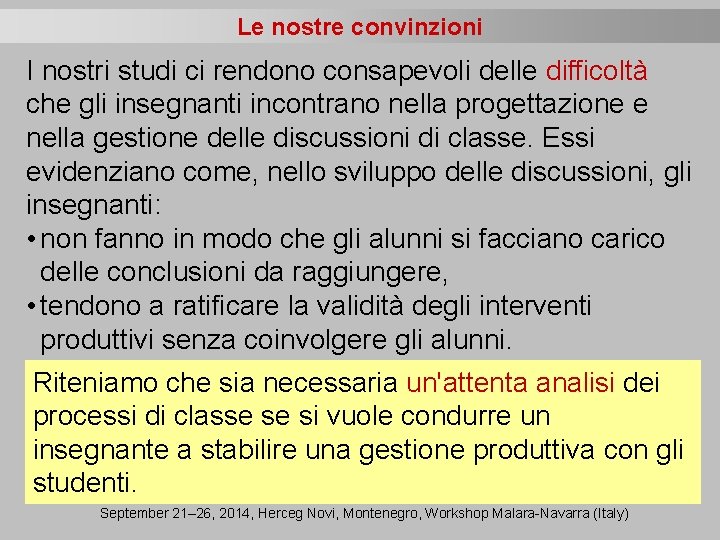 Le nostre convinzioni I nostri studi ci rendono consapevoli delle difficoltà che gli insegnanti